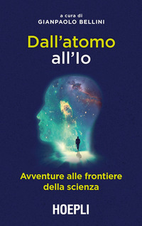 Dall`atomo_All`io_Avventure_Alle_Frontiere_Della_Scienza_-Aa.vv._Bellini_G._(cur.)